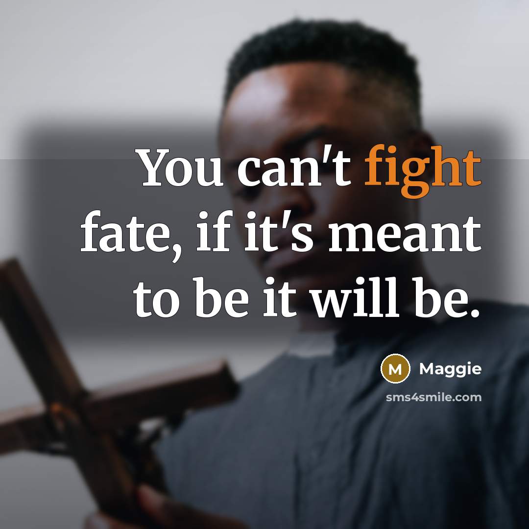“You can't fight fate, if it's meant to be it…” quote by Maggie