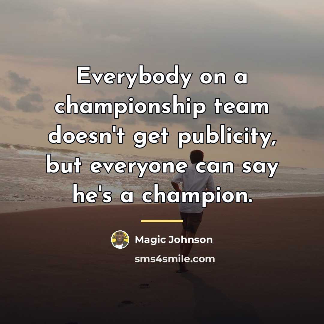 “Everybody on a championship team doesn't get publicity, but everyone…” quote by Magic Johnson