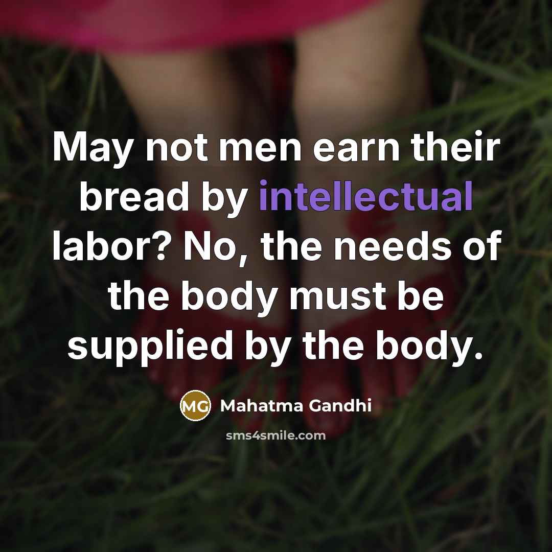 “May not men earn their bread by intellectual labor? No,…” quote by Mahatma Gandhi