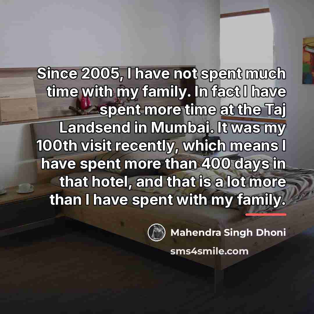 “Since 2005, I have not spent much time with my…” quote by Mahendra Singh Dhoni