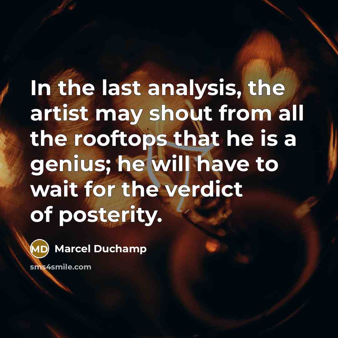 “In the last analysis, the artist may shout from all…” quote by Marcel Duchamp