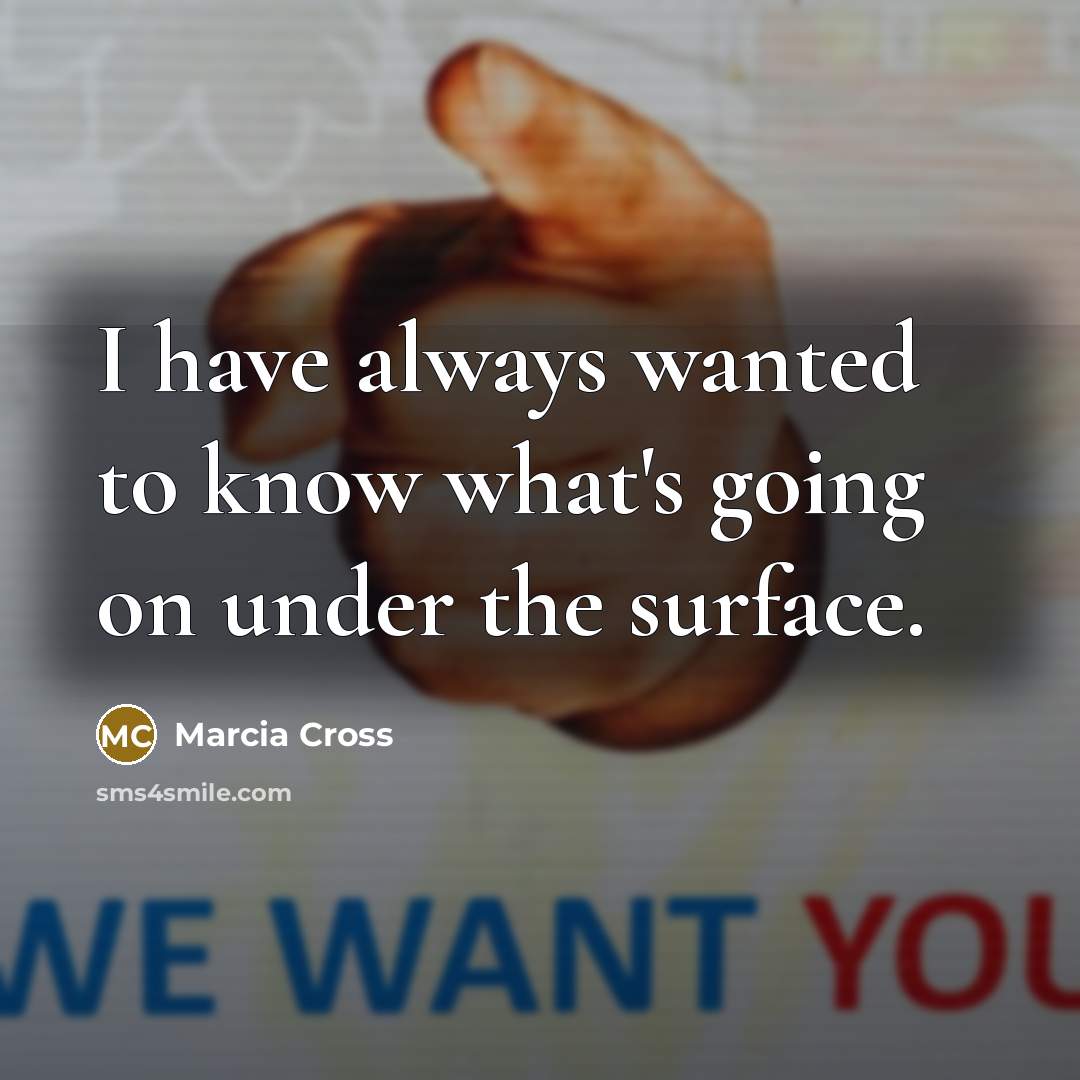 “I have always wanted to know what's going on under…” quote by Marcia Cross