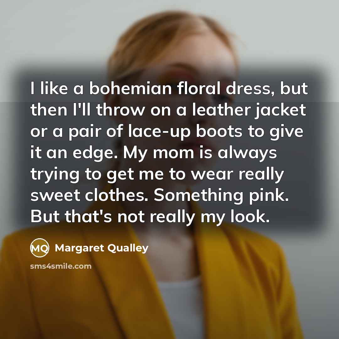 “I like a bohemian floral dress, but then I'll throw…” quote by Margaret Qualley