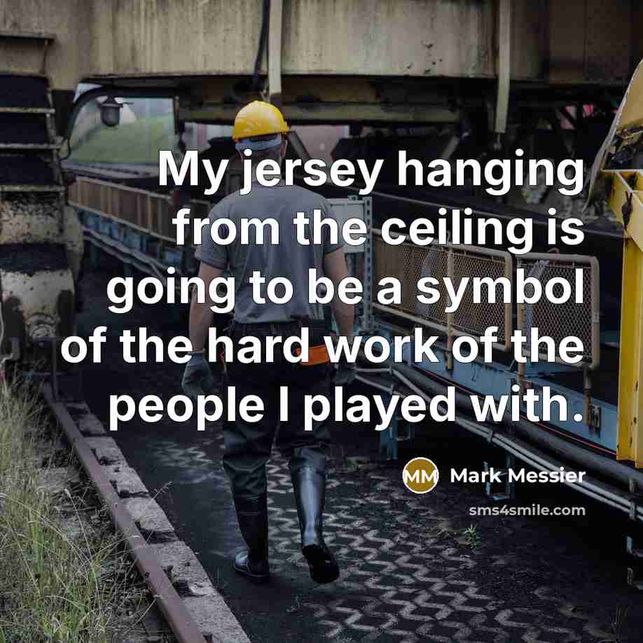 “My jersey hanging from the ceiling is going to be…” quote by Mark Messier