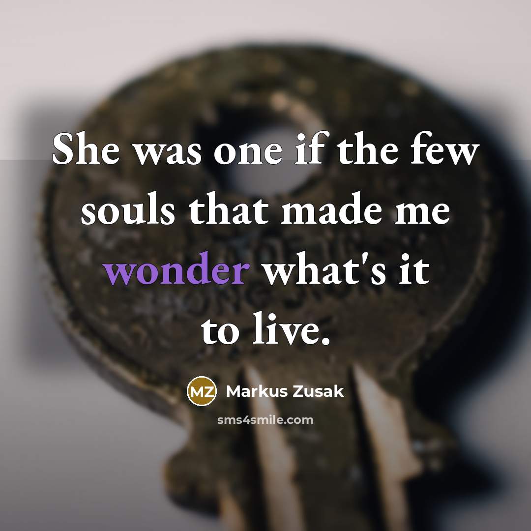 “She was one if the few souls that made me…” quote by Markus Zusak
