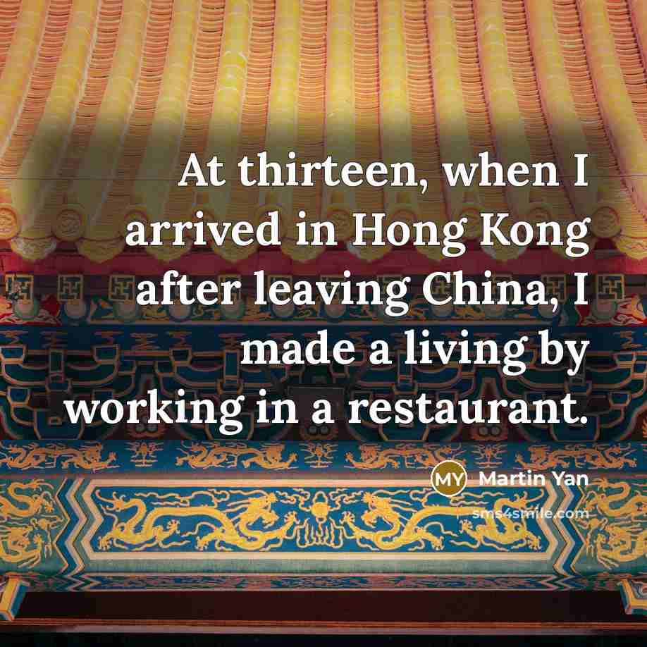 “At thirteen, when I arrived in Hong Kong after leaving…” quote by Martin Yan
