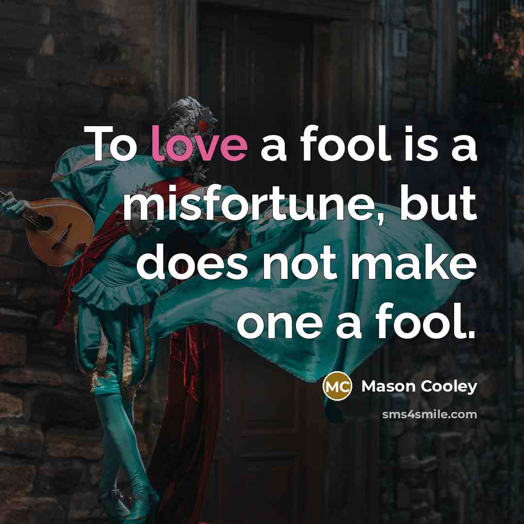 “To love a fool is a misfortune, but does not…” quote by Mason Cooley