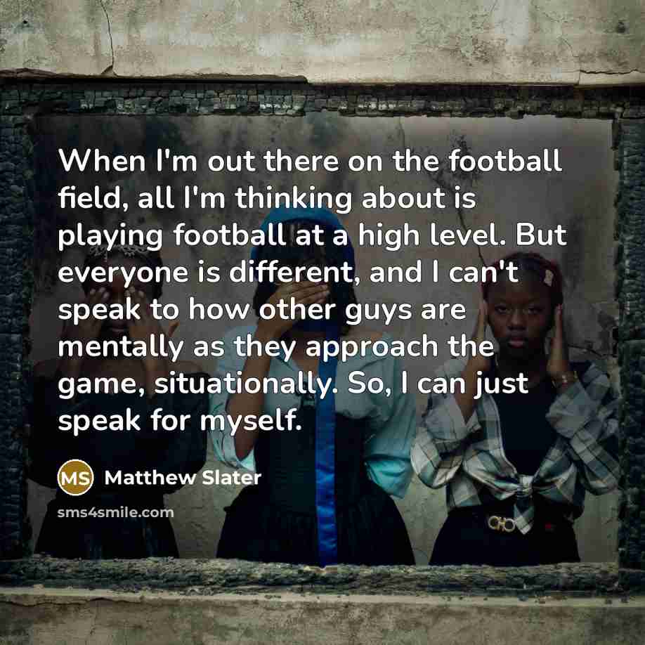 “When I'm out there on the football field, all I'm…” quote by Matthew Slater
