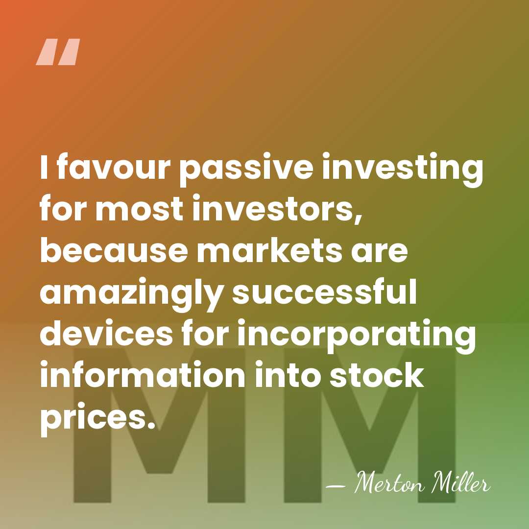 I favour passive investing for most investors, because markets are amazingly successful&hellip; - Merton Miller
