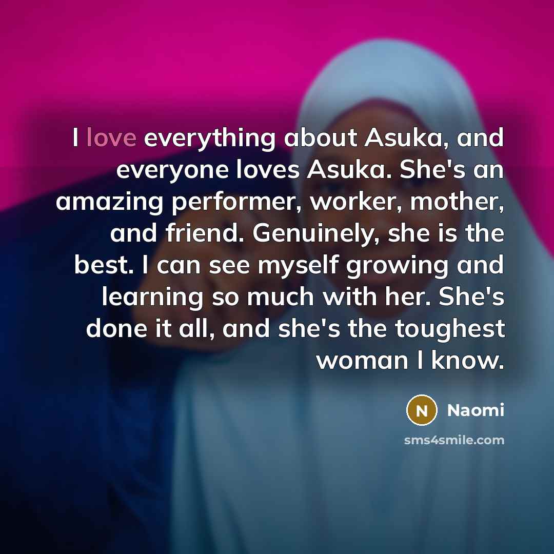 “I love everything about Asuka, and everyone loves Asuka. She's…” quote by Naomi