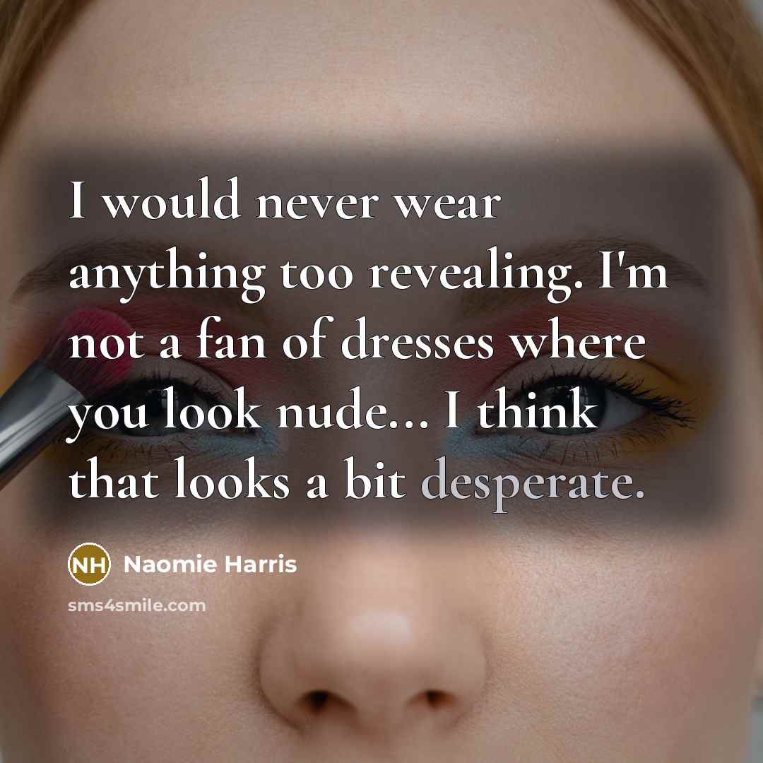 “I would never wear anything too revealing. I'm not a…” quote by Naomie Harris