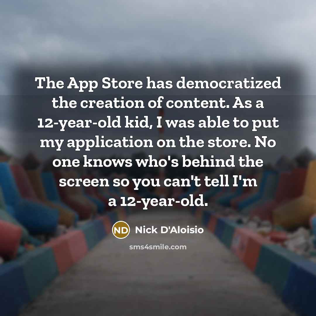 “The App Store has democratized the creation of content. As…” quote by Nick D'Aloisio