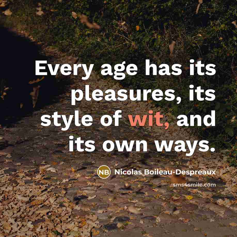 “Every age has its pleasures, its style of wit, and…” quote by Nicolas Boileau-Despreaux