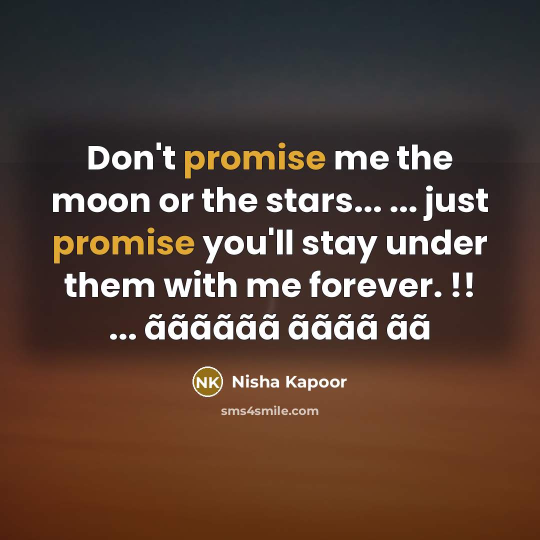 “Don't promise me the moon or the stars... ... just…” quote by Nisha Kapoor