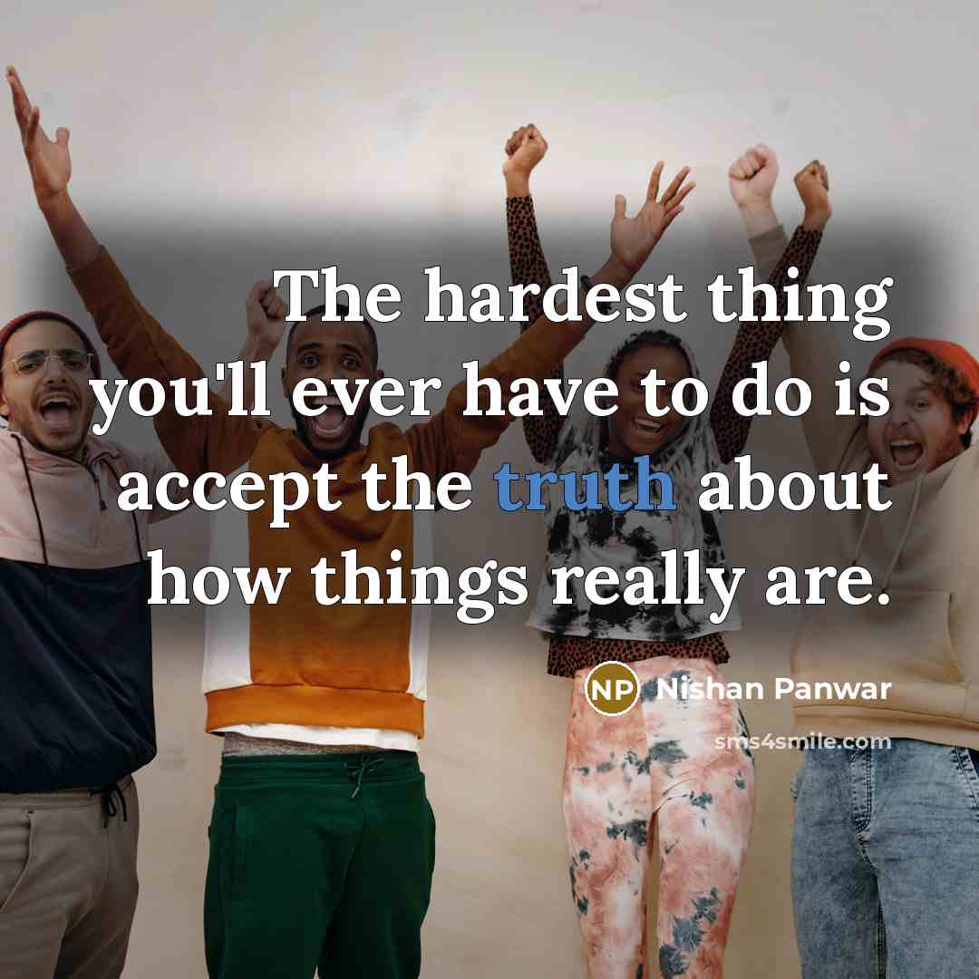 “The hardest thing you'll ever have to do is accept…” quote by Nishan Panwar