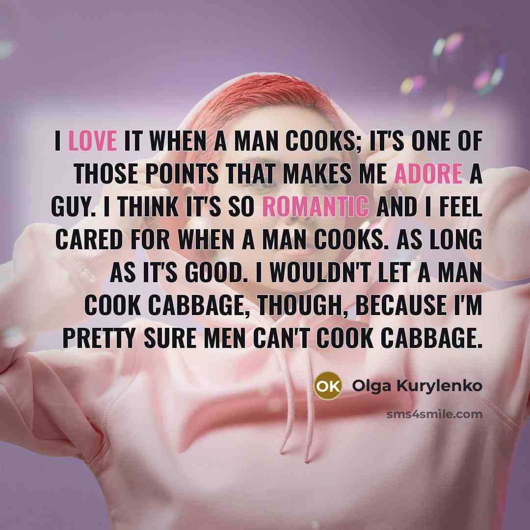 “I love it when a man cooks; it's one of…” quote by Olga Kurylenko