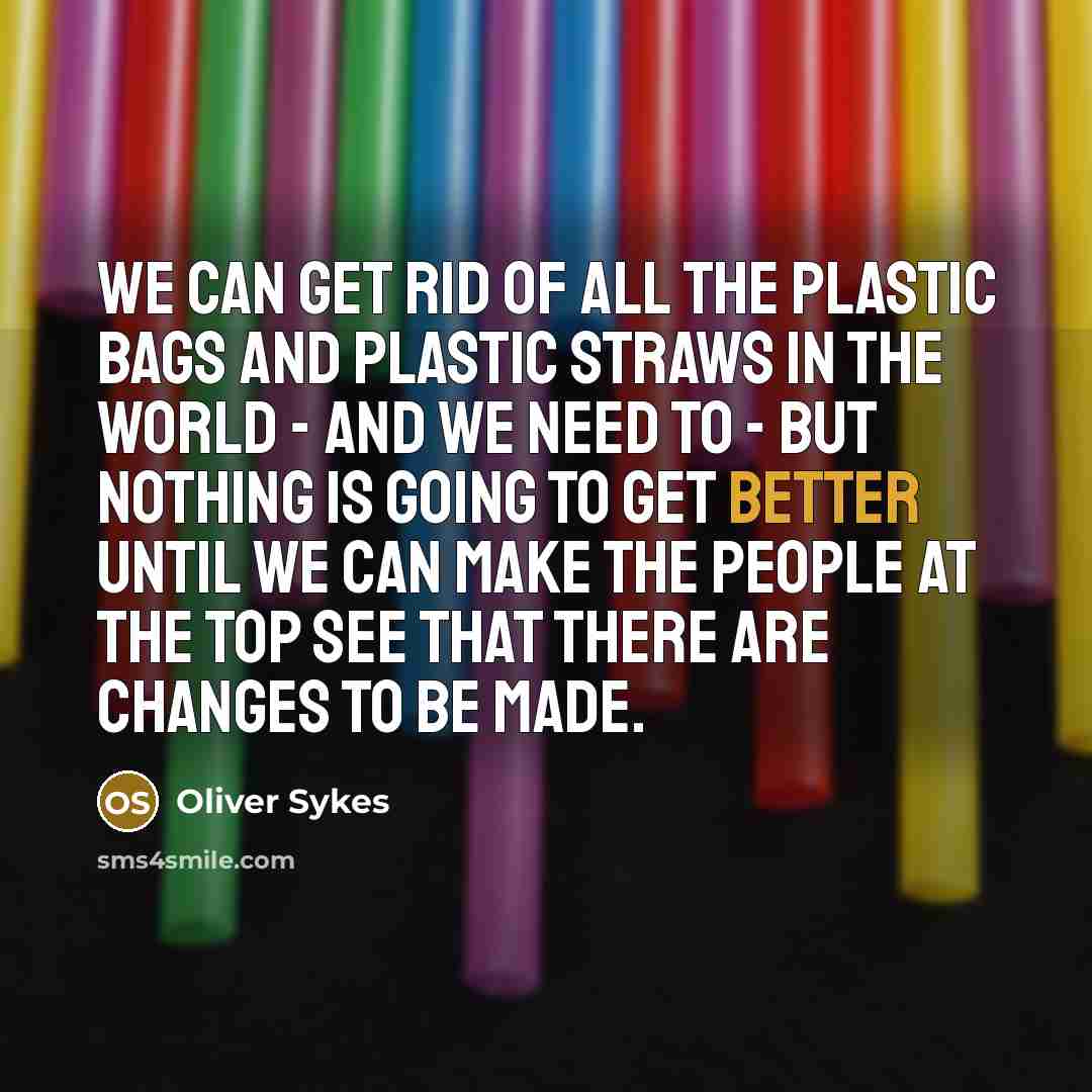 “We can get rid of all the plastic bags and…” quote by Oliver Sykes