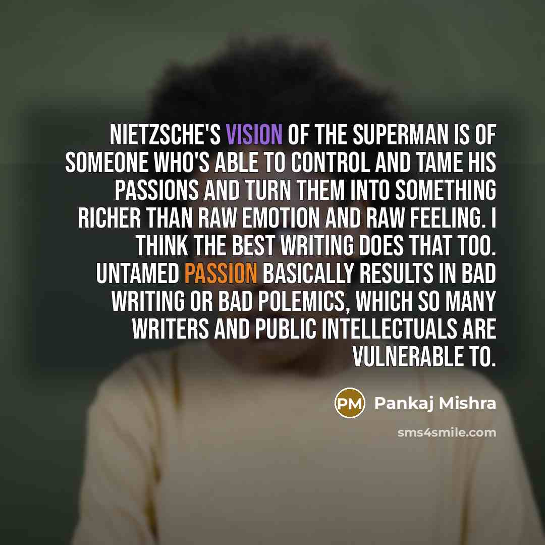 “Nietzsche's vision of the superman is of someone who's able…” quote by Pankaj Mishra