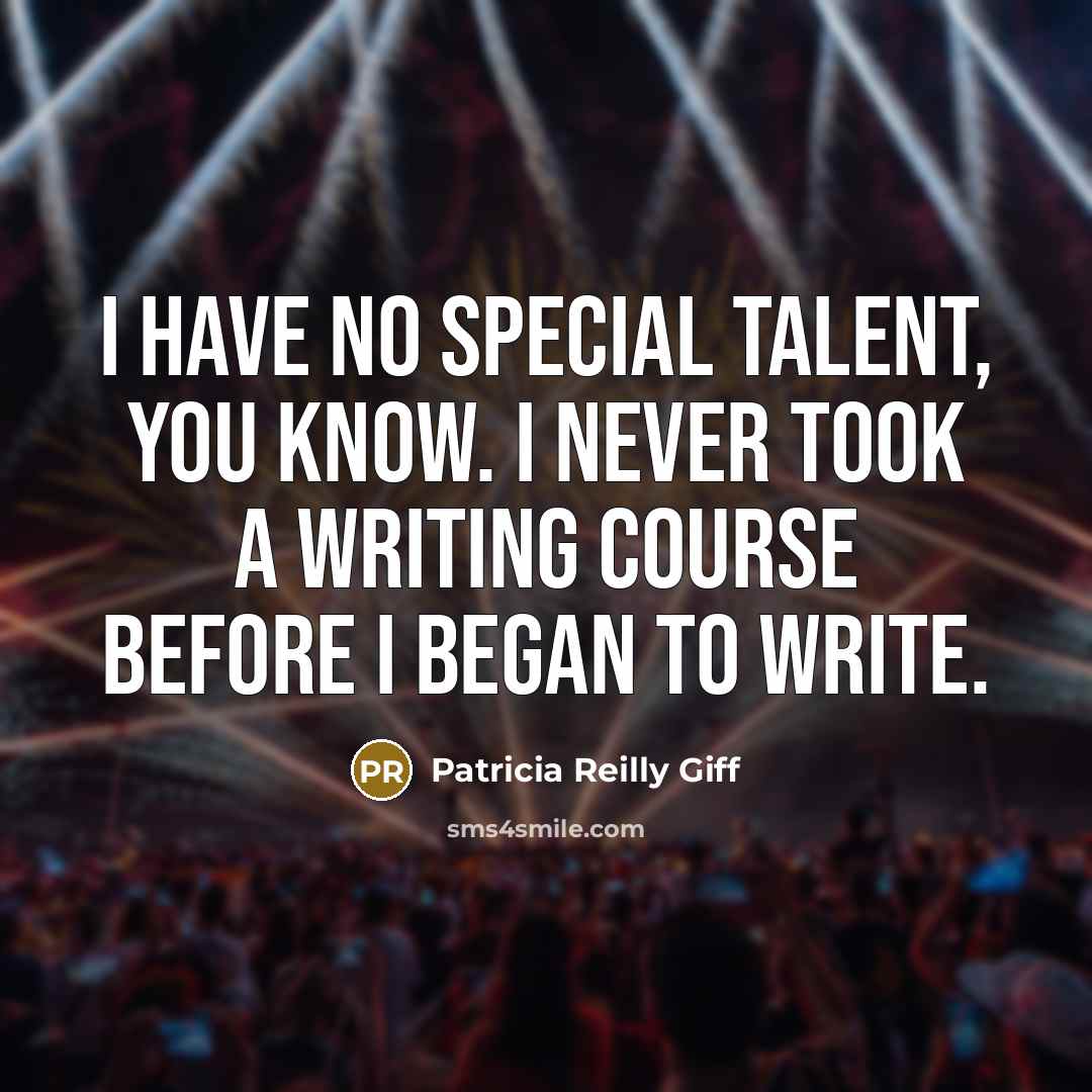 “I have no special talent, you know. I never took…” quote by Patricia Reilly Giff