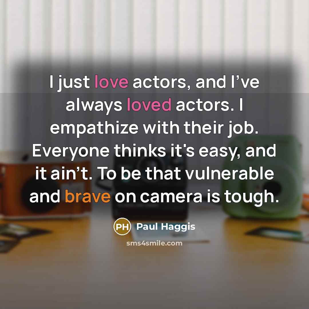 “I just love actors, and I've always loved actors. I…” quote by Paul Haggis