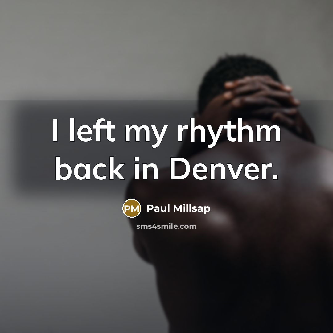 “I left my rhythm back in Denver.…” quote by Paul Millsap