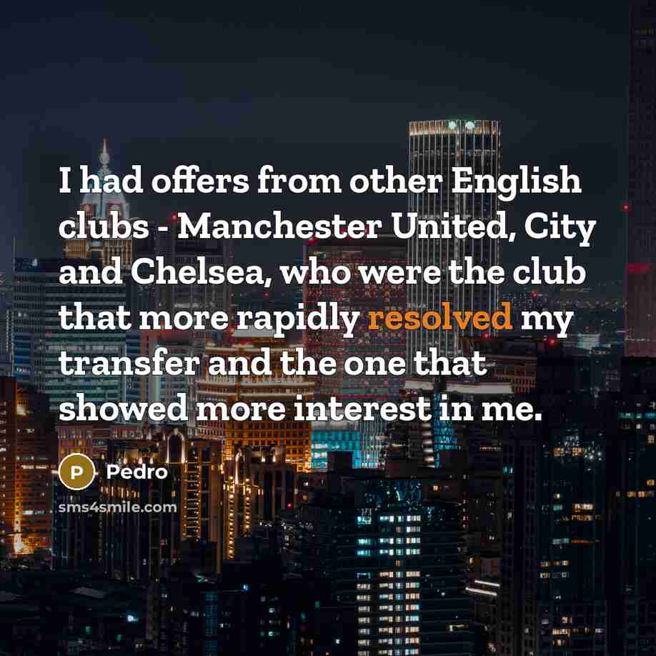 “I had offers from other English clubs - Manchester United,…” quote by Pedro