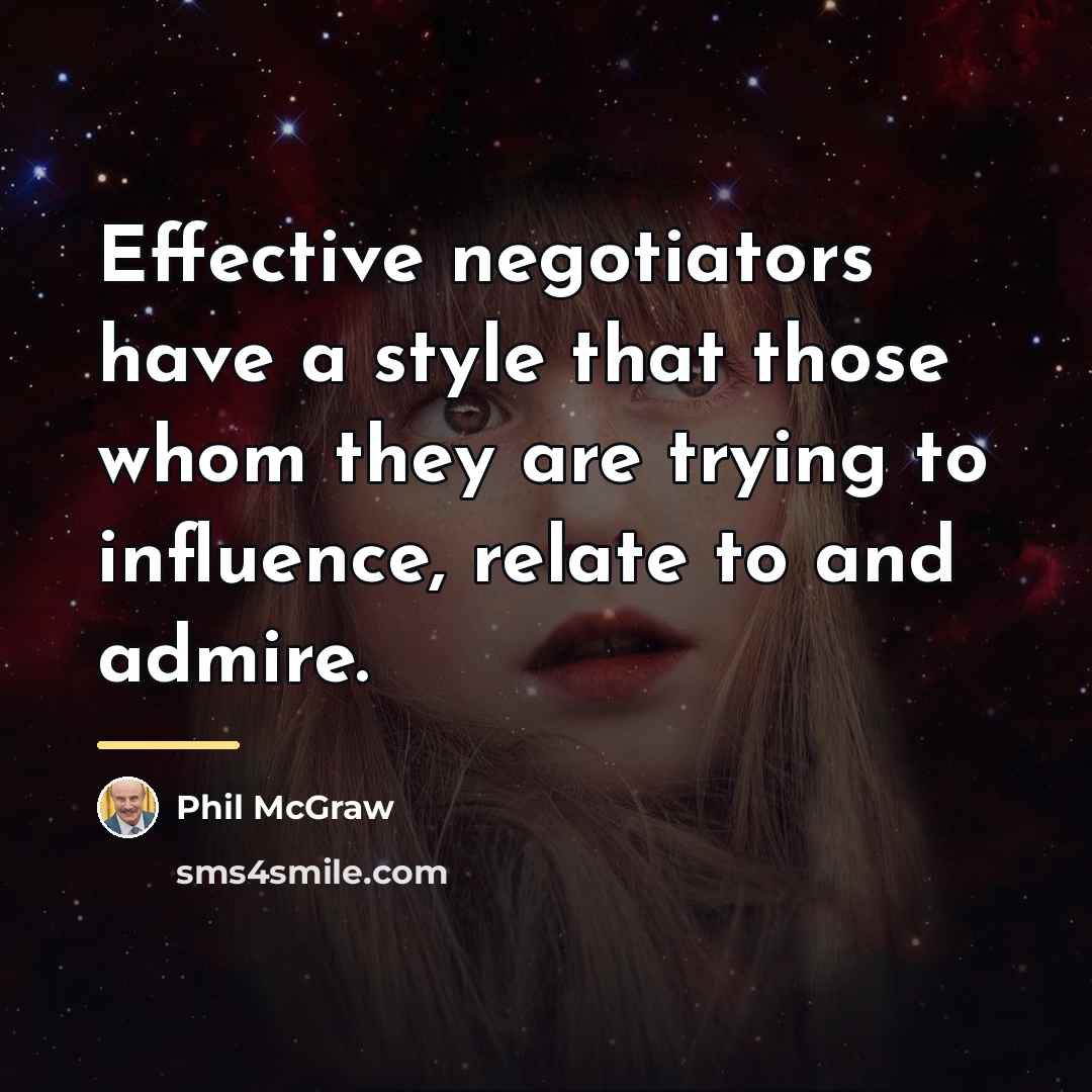 “Effective negotiators have a style that those whom they are…” quote by Phil McGraw