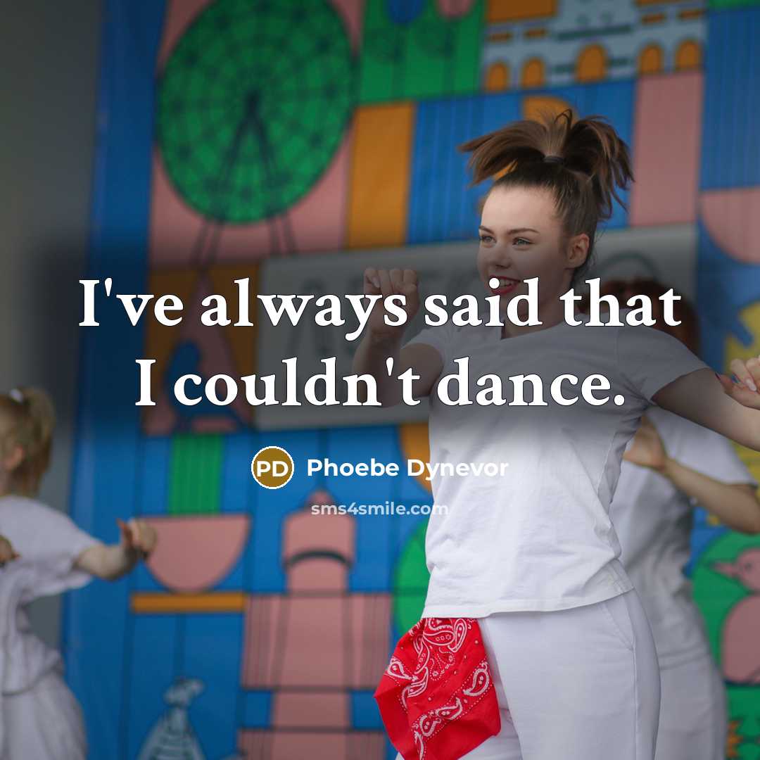 “I've always said that I couldn't dance.…” quote by Phoebe Dynevor