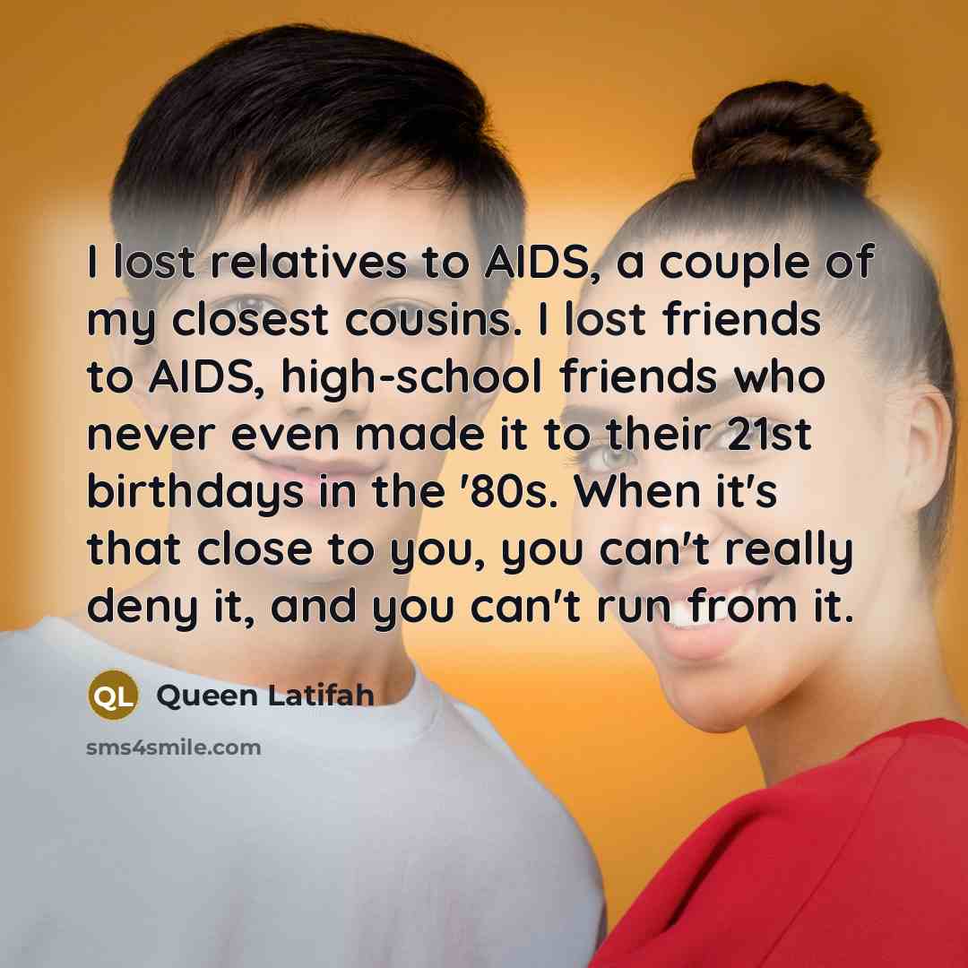 “I lost relatives to AIDS, a couple of my closest…” quote by Queen Latifah