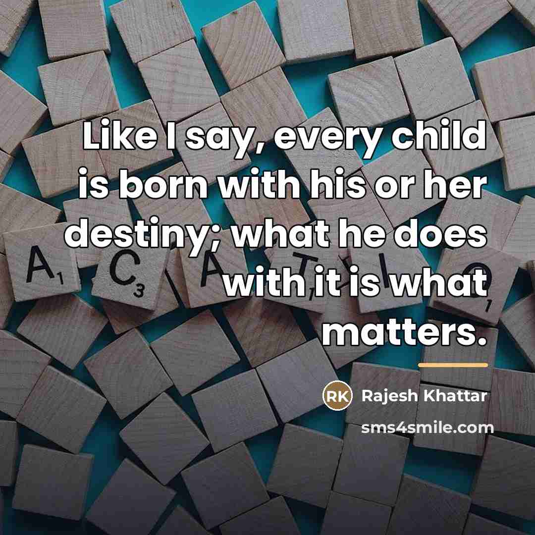 “Like I say, every child is born with his or…” quote by Rajesh Khattar