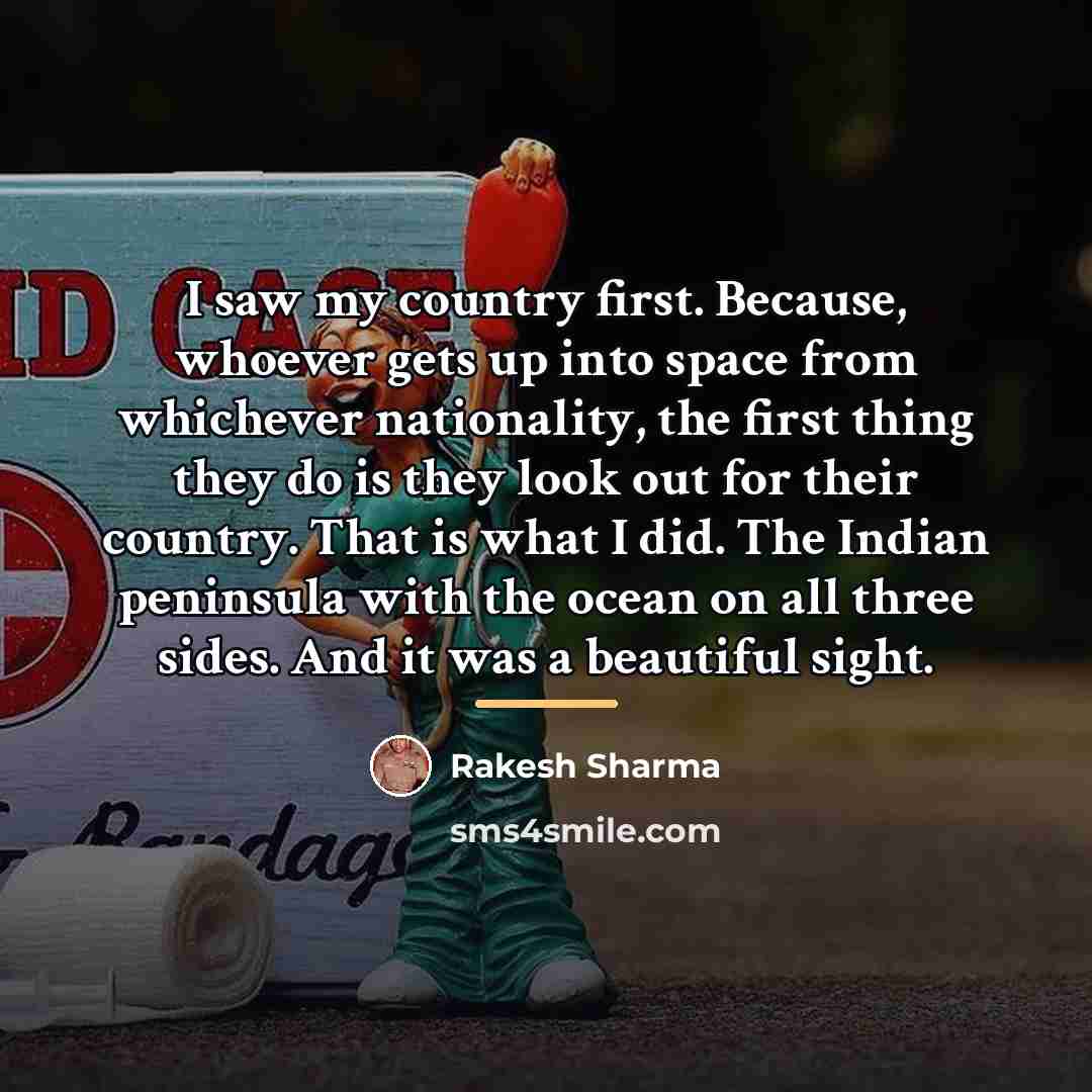 “I saw my country first. Because, whoever gets up into…” quote by Rakesh Sharma