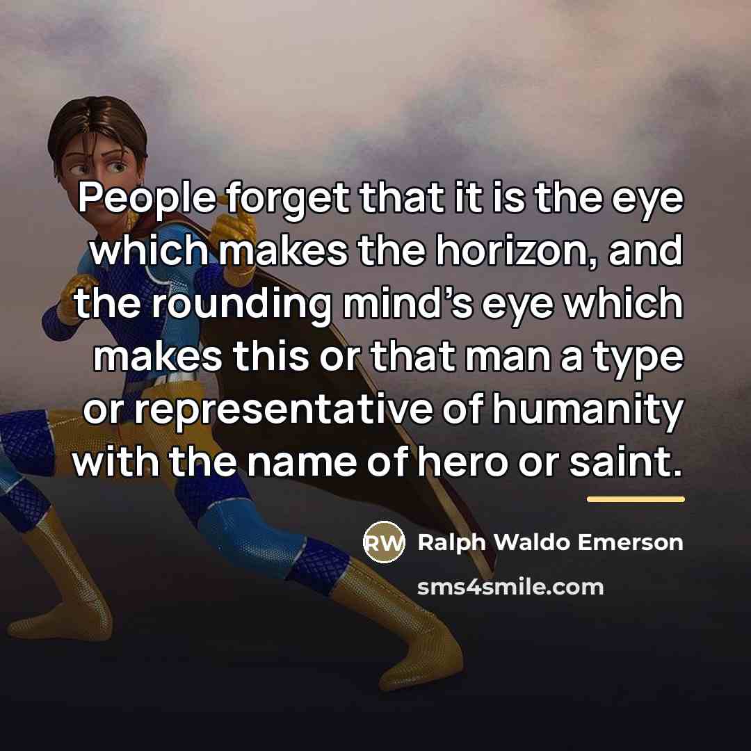 “People forget that it is the eye which makes the…” quote by Ralph Waldo Emerson