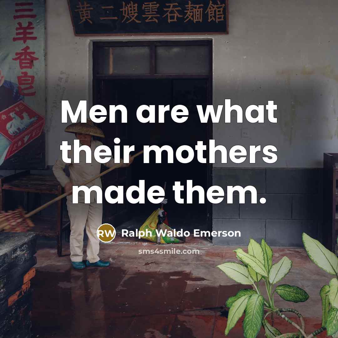 “Men are what their mothers made them.…” quote by Ralph Waldo Emerson