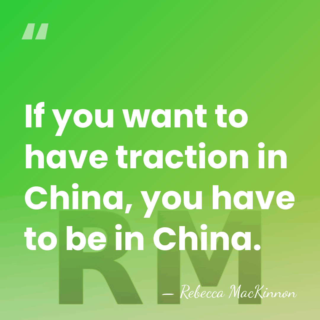 If you want to have traction in China, you have to be&hellip; - Rebecca MacKinnon
