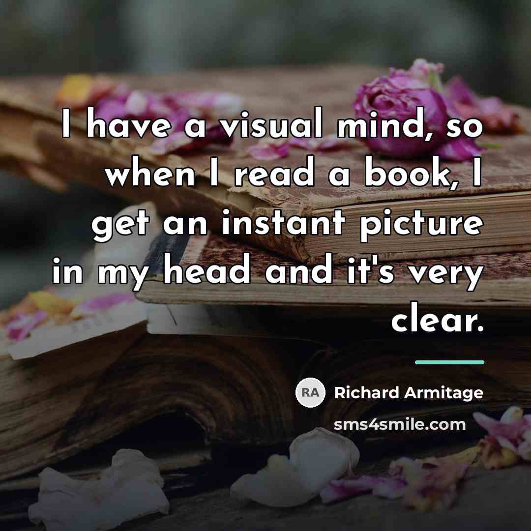 “I have a visual mind, so when I read a…” quote by Richard Armitage