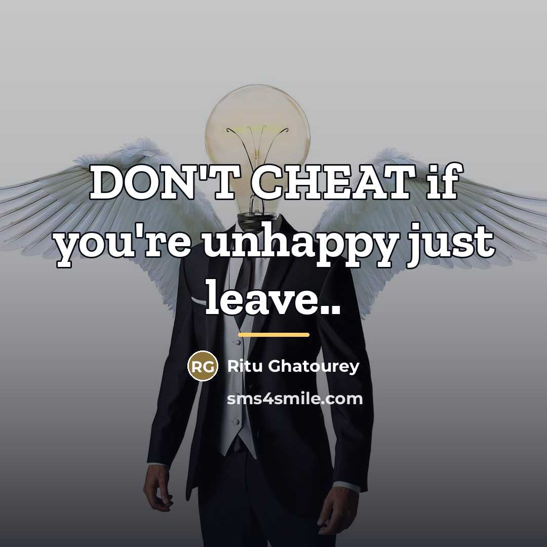 “DON'T CHEAT if you're unhappy just leave..…” quote by Ritu Ghatourey