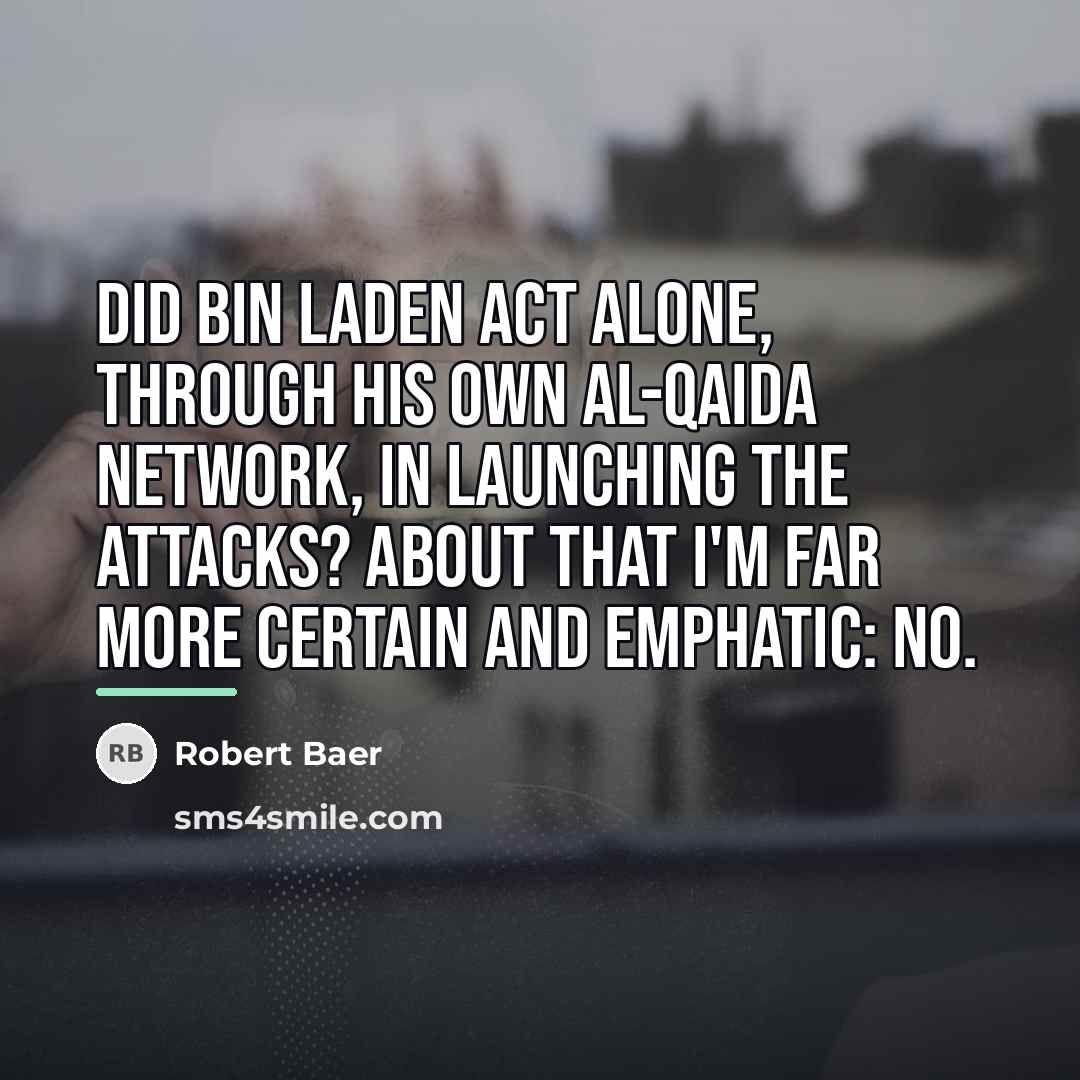 “Did bin Laden act alone, through his own al-Qaida network,…” quote by Robert Baer