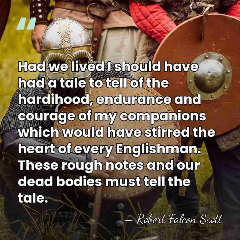 Had we lived I should have had a tale to tell of&hellip; - Robert Falcon Scott