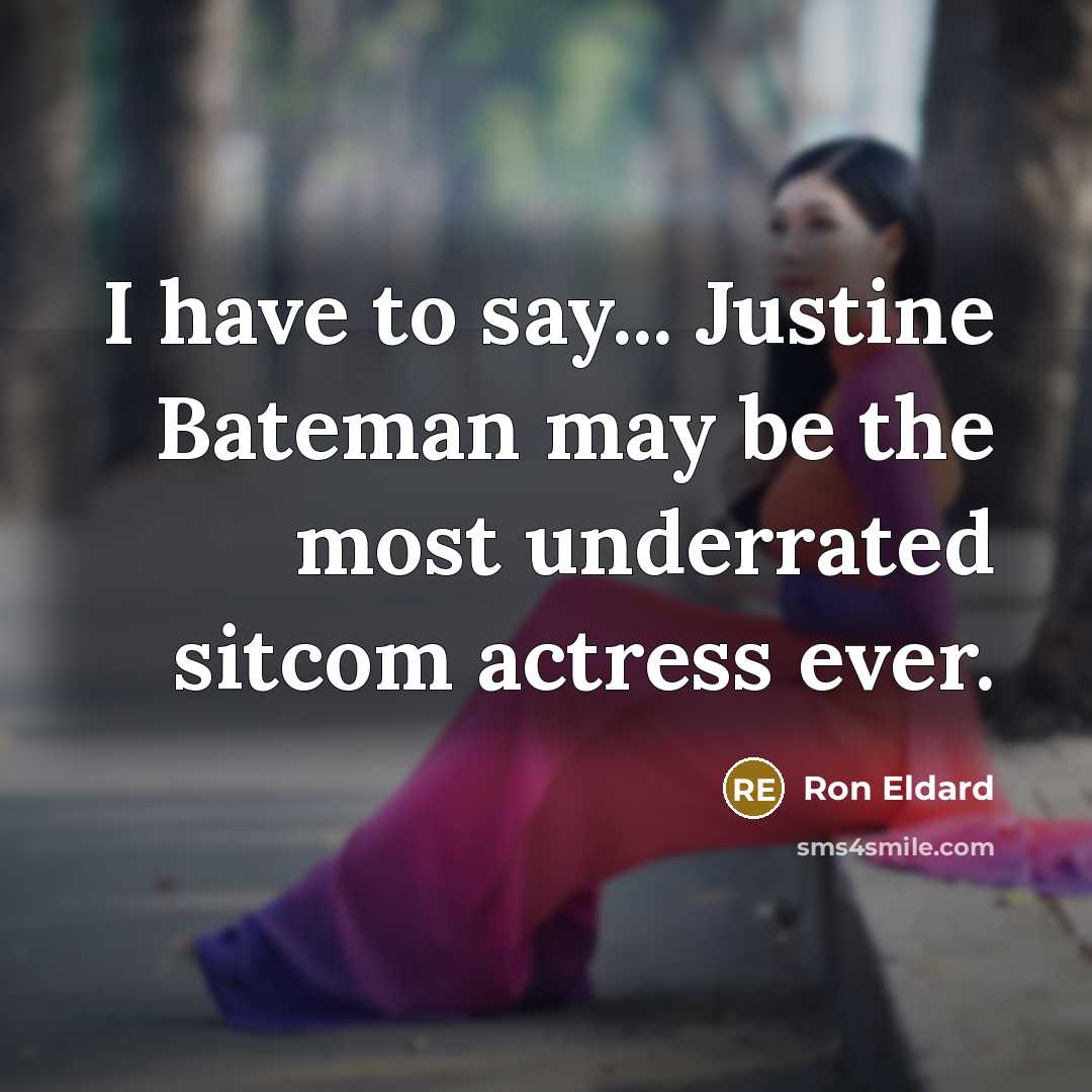 “I have to say... Justine Bateman may be the most…” quote by Ron Eldard
