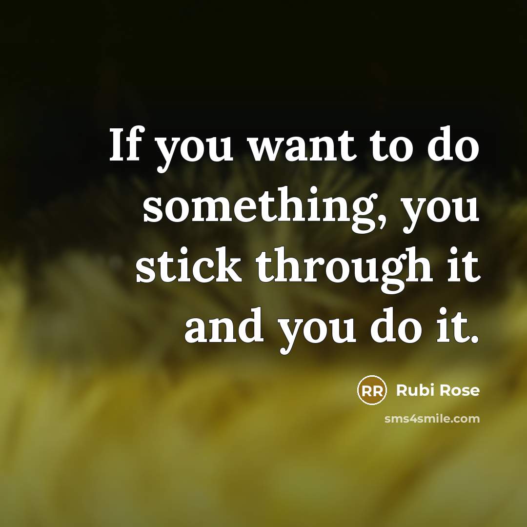 “If you want to do something, you stick through it…” quote by Rubi Rose