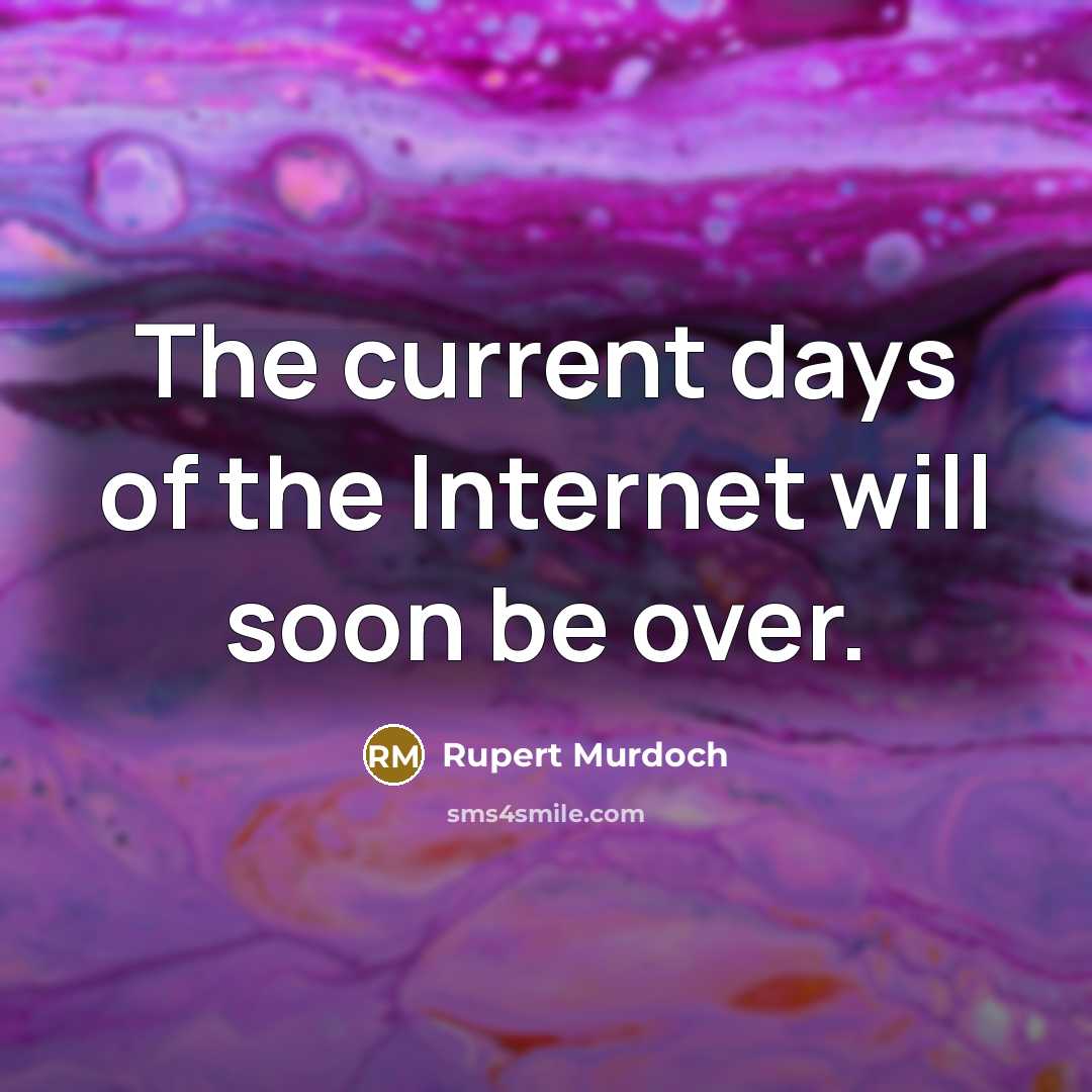 “The current days of the Internet will soon be over.…” quote by Rupert Murdoch