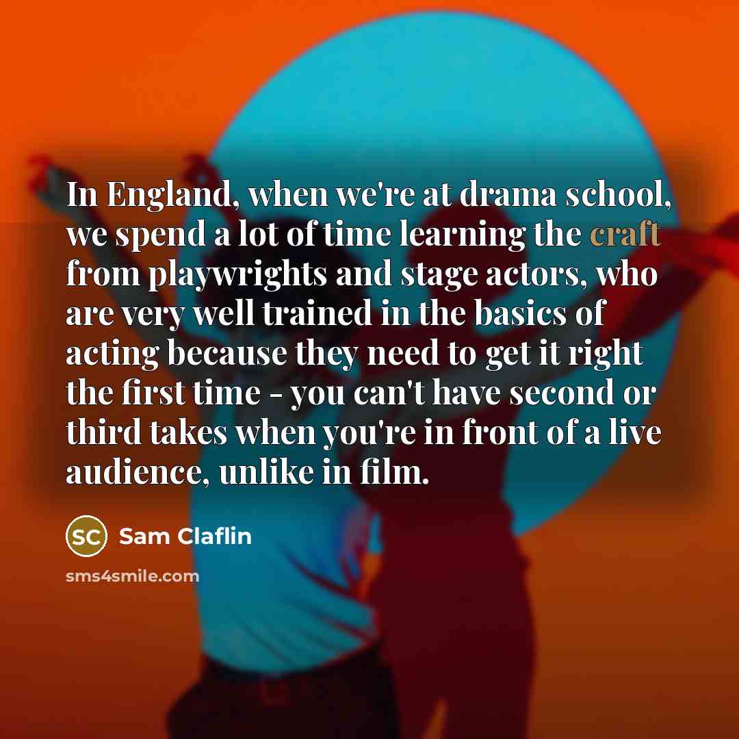 “In England, when we're at drama school, we spend a…” quote by Sam Claflin