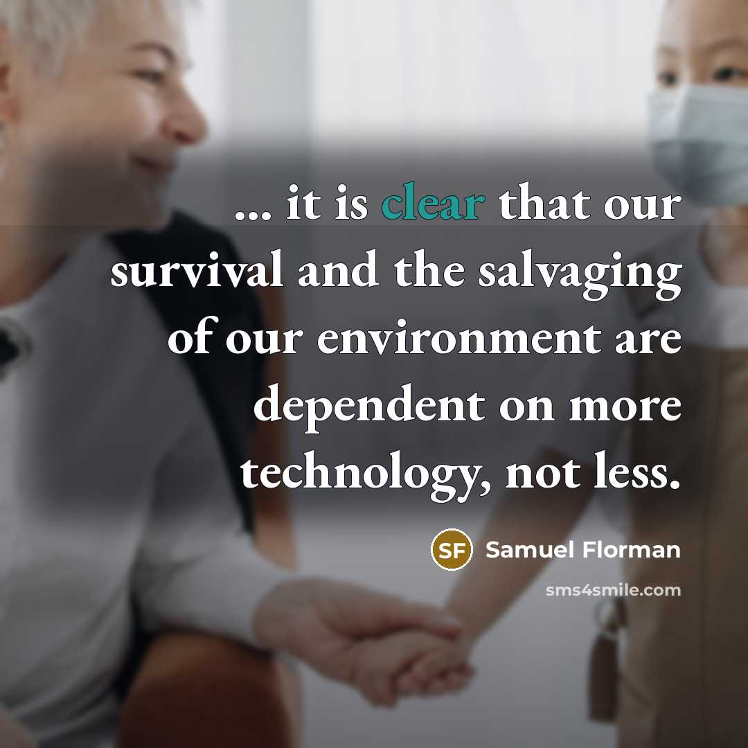 “... it is clear that our survival and the salvaging…” quote by Samuel Florman