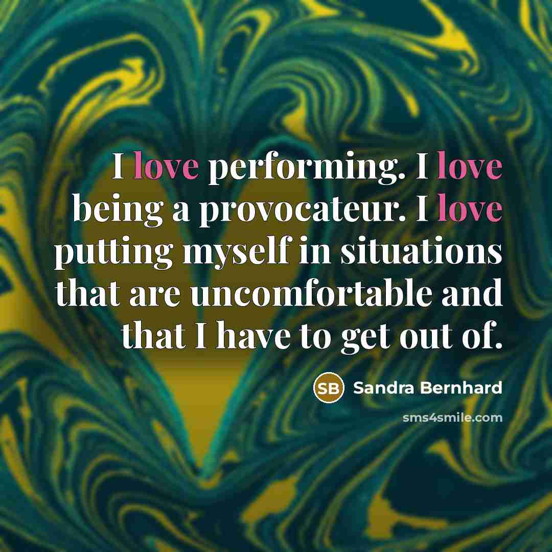 “I love performing. I love being a provocateur. I love…” quote by Sandra Bernhard