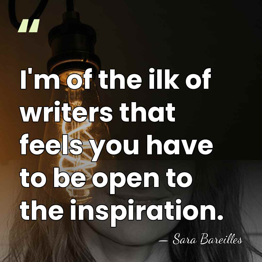 I'm of the ilk of writers that feels you have to be&hellip; - Sara Bareilles