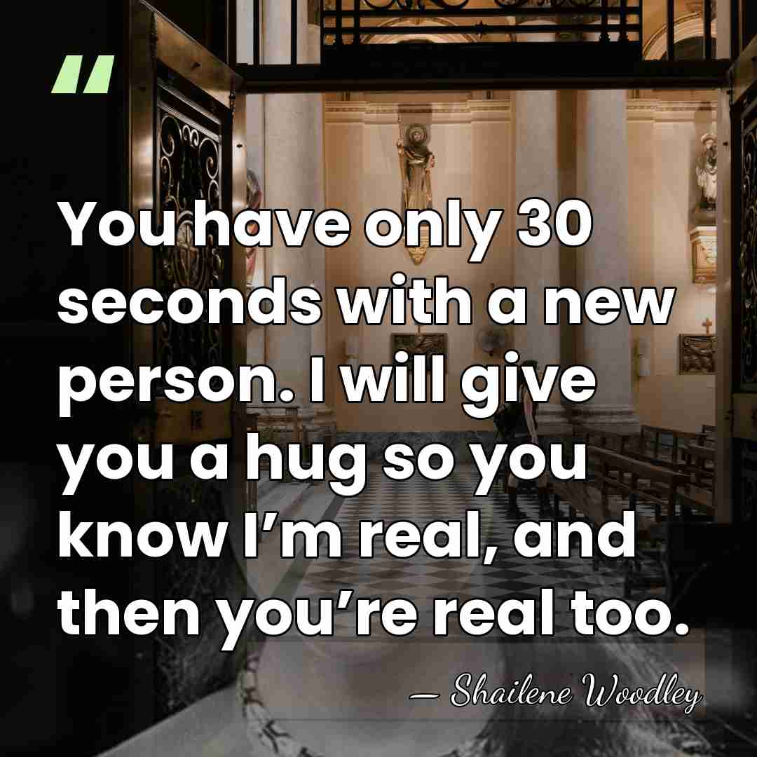 You have only 30 seconds with a new person. I will give&hellip; - Shailene Woodley