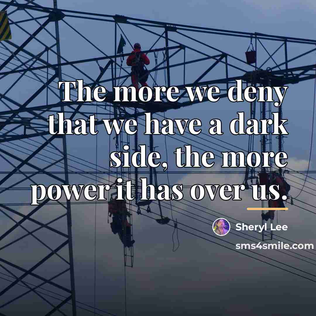 “The more we deny that we have a dark side,…” quote by Sheryl Lee