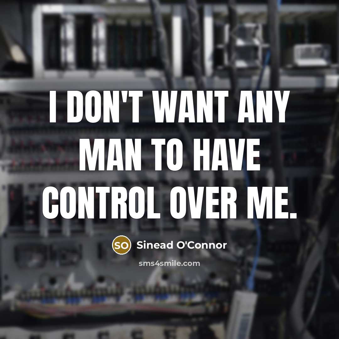 “I don't want any man to have control over me.…” quote by Sinead O'Connor