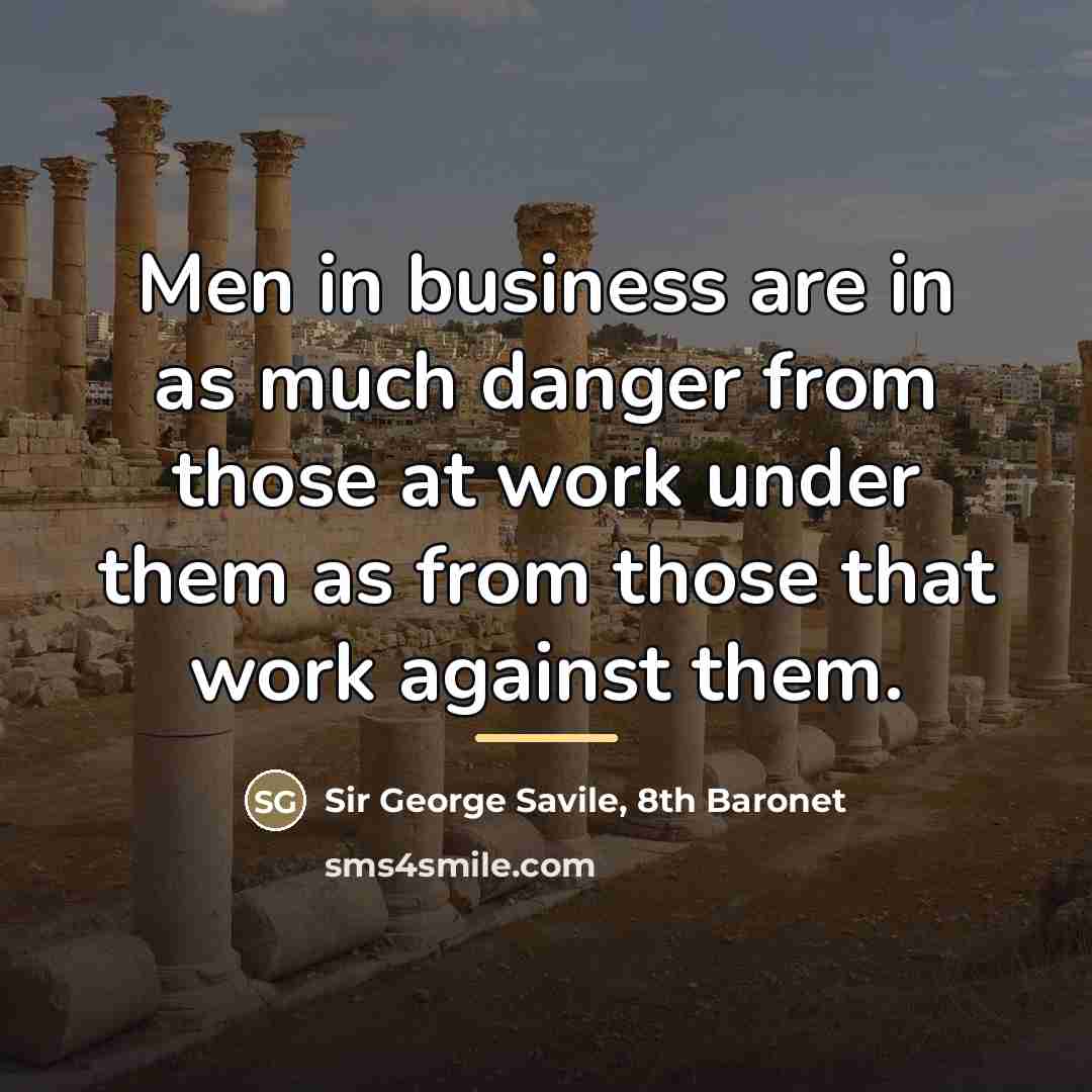 “Men in business are in as much danger from those…” quote by Sir George Savile, 8th Baronet