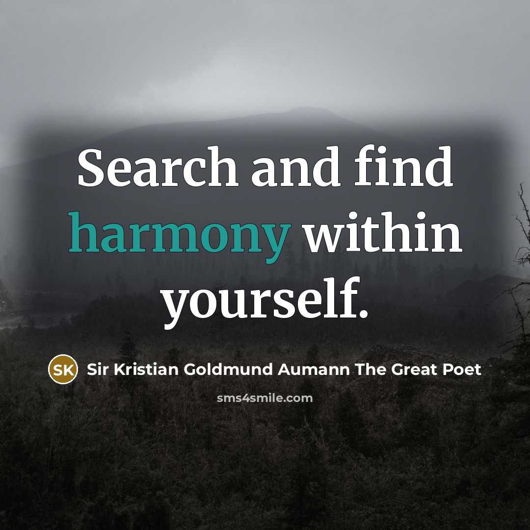“Search and find harmony within yourself.” quote by Sir Kristian Goldmund Aumann The Great Poet